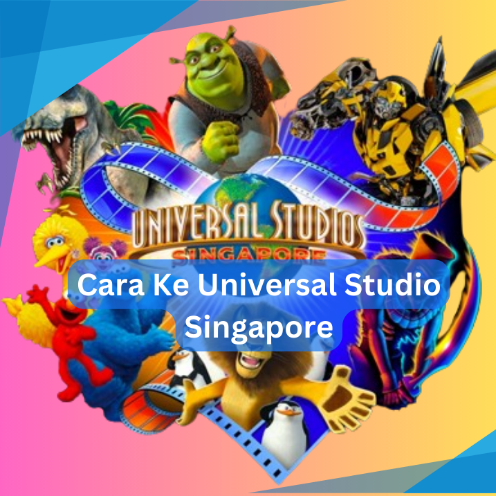 Cara Ke Universal Studio Singapore