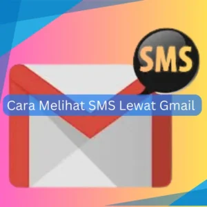 Cara Melihat SMS Lewat Gmail