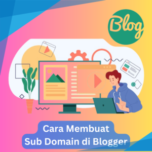 Cara Membuat Sub Domain di Blogger