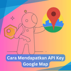 Cara Mendapatkan API Key Google Map