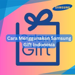 Cara Menggunakan Samsung Gift Indonesia
