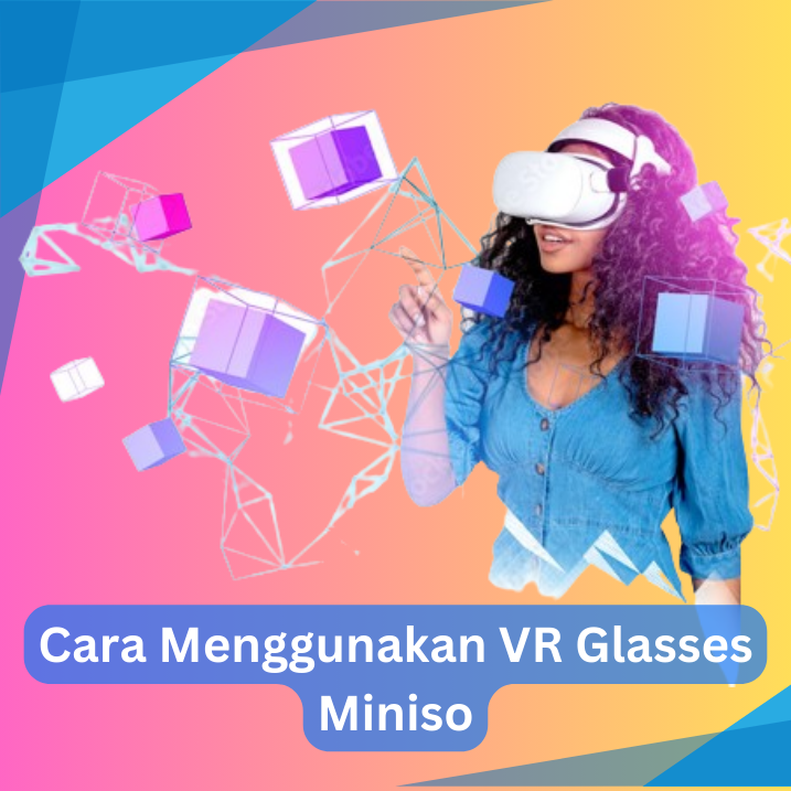 Cara Menggunakan VR Glasses Miniso