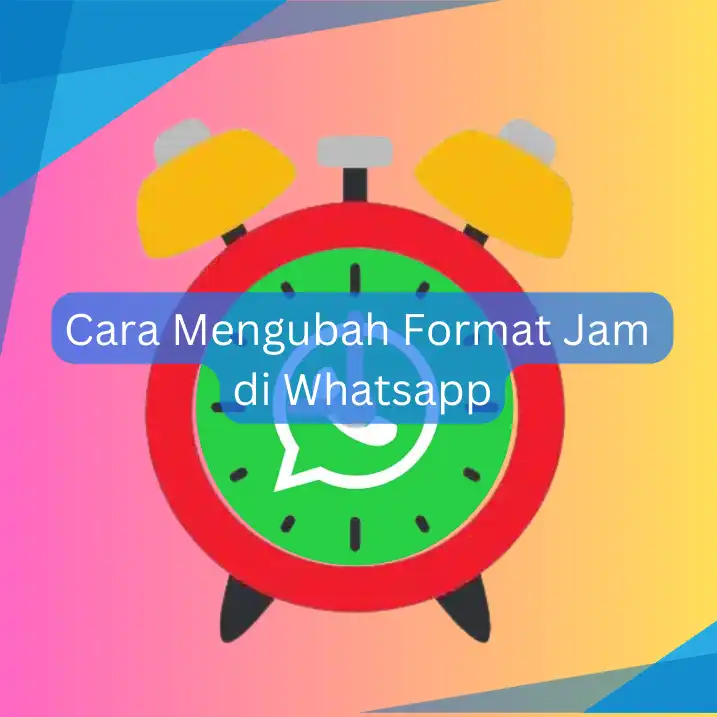 Cara Mengubah Format Jam di Whatsapp