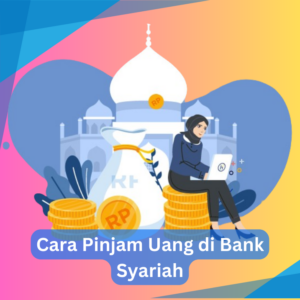 Cara Pinjam Uang di Bank Syariah