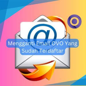Mengganti Email OVO Yang Sudah Terdaftar