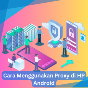 Cara Menggunakan Proxy di HP Android
